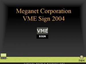 Meganet Corporation VME Sign 2004 Meganet Corporation is