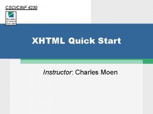 CSCICINF 4230 XHTML Quick Start Instructor Charles Moen