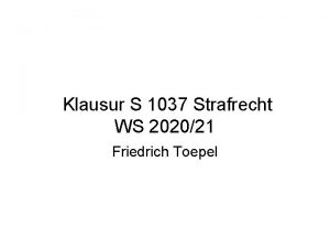 Klausur S 1037 Strafrecht WS 202021 Friedrich Toepel