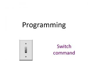 Programming Switch command Multiple Selection The switch Statement Programming Switch command Multiple Selection The switch Statement