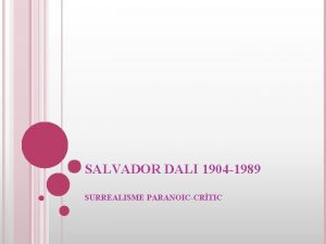 SALVADOR DALI 1904 1989 SURREALISME PARANOICCRTIC SALVADOR DAL