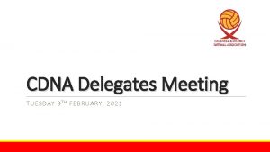 CDNA Delegates Meeting TUESDAY 9 T H FEBRUARY