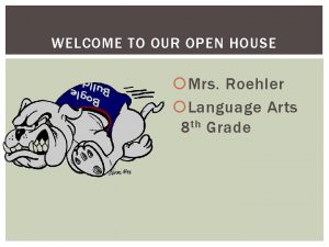 WELCOME TO OUR OPEN HOUSE Mrs Roehler Language