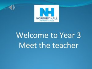Welcome to Year 3 Meet the teacher Welcome