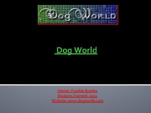 Dog World Owner Frankie Bowles Business Formed 2011