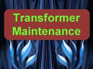 Transformer Maintenance PRESENTED BY PROF VG PATEL TRANSFORMER