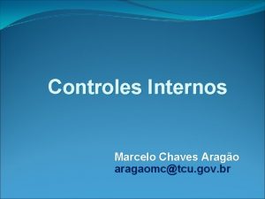 Controles Internos Marcelo Chaves Arago aragaomctcu gov br