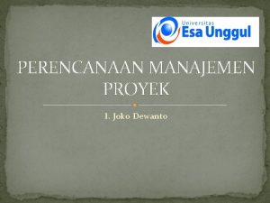 PERENCANAAN MANAJEMEN PROYEK I Joko Dewanto Tujuan Pembelajaran