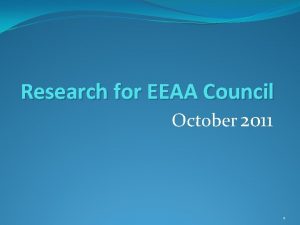 Research for EEAA Council October 2011 1 Purpose