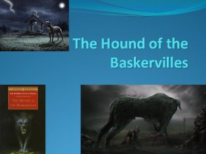 The Hound of the Baskervilles Some people believe