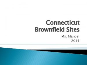 Connecticut Brownfield Sites Ms Mandel 2014 Learning Target
