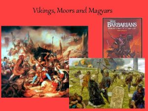 Vikings Moors and Magyars Invasions Vikings To go
