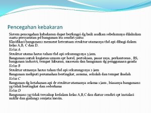 Pencegahan kebakaran Sistem pencegahan kebakaran dapat berfungsi dg