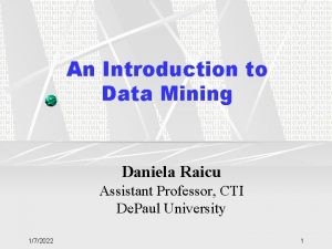 An Introduction to Data Mining Daniela Raicu Assistant