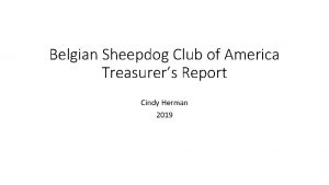 Belgian Sheepdog Club of America Treasurers Report Cindy