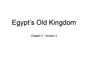 Egypts Old Kingdom Chapter 2 Section 2 Old