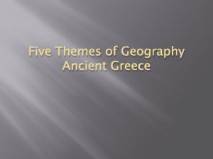 Five Themes of Geography Ancient Greece LOCATION Absolute