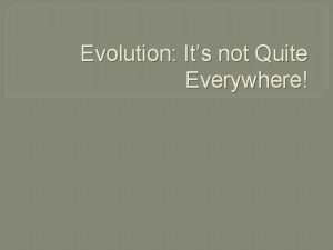Evolution Its not Quite Everywhere Variation Evolution What