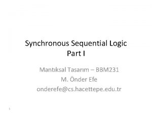 Synchronous Sequential Logic Part I Mantksal Tasarm BBM