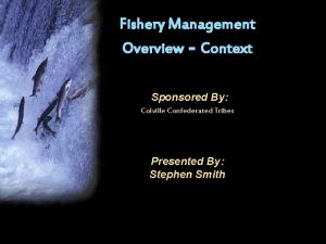 Fishery Management Overview Context Sponsored By Colville Confederated