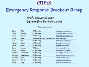 Emergency Response Breakout Group Prof Steven Glaser glaserce