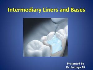 Intermediary Liners and Bases Presented By Dr Somaya