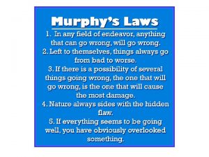 Murphys Law Anything that can go wrong will