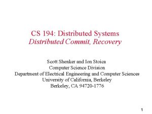 CS 194 Distributed Systems Distributed Commit Recovery Scott