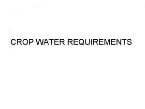 CROP WATER REQUIREMENTS Definitions Consumptive Use Cu Evapotranspiration