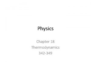 Physics Chapter 18 Thermodynamics 342 349 Thermodynamics study