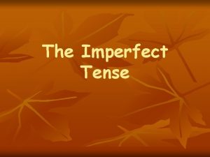 The Imperfect Tense Imperfect Tense Endings AR VERBS