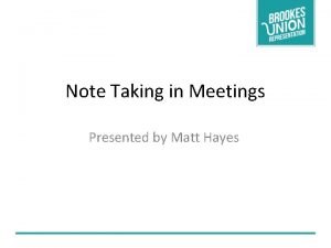 Note Taking in Meetings Presented by Matt Hayes