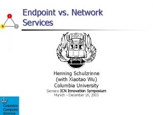 Endpoint vs Network Services Henning Schulzrinne with Xiaotao