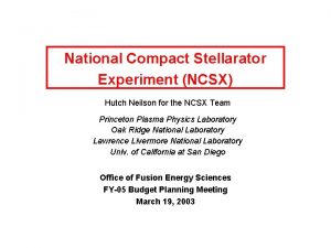 National Compact Stellarator Experiment NCSX Hutch Neilson for