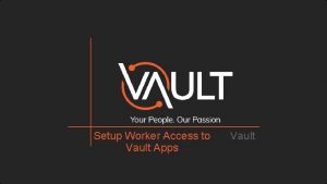 Setup Worker Access to Vault Apps Vault DISCLAIMER