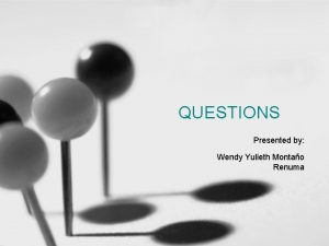 QUESTIONS Presented by Wendy Yulieth Montao Renuma ACTIVITY