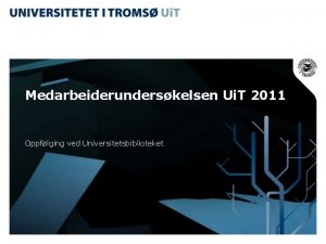 Medarbeiderunderskelsen Ui T 2011 Oppflging ved Universitetsbiblioteket Oppflging