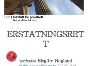 ERSTATNINGSRET T professor Birgitte Hagland Ulovfestet regressregel Utover