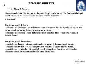 CIRCUITE NUMERICE 1 III 2 Numrtoarele sunt CLS