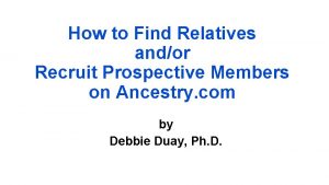 How to Find Relatives andor Recruit Prospective Members