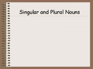 Singular and Plural Nouns Singular vs Plural A