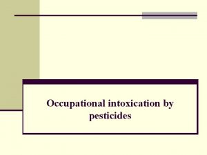 Occupational intoxication by pesticides Pesticides are chemical matters