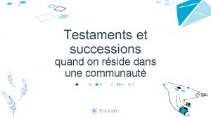 Testaments et successions quand on rside dans une