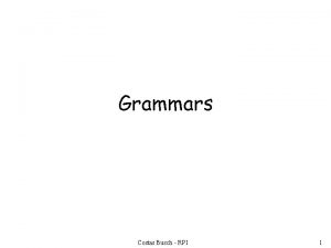 Grammars Costas Busch RPI 1 Grammars express languages