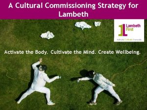 A Cultural Commissioning Strategy for Lambeth Activate Cultivate