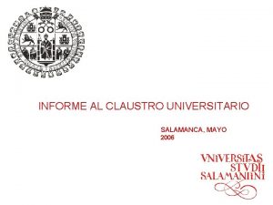 INFORME AL CLAUSTRO UNIVERSITARIO SALAMANCA MAYO 2006 LOS