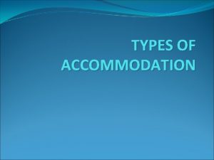 TYPES OF ACCOMMODATION ACCOMMODATION LODGING FACILITIES FOOD AND
