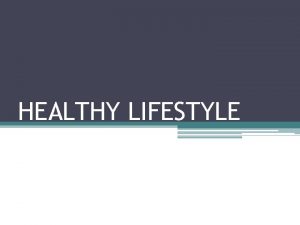 HEALTHY LIFESTYLE General speech What healthy lifestyle means