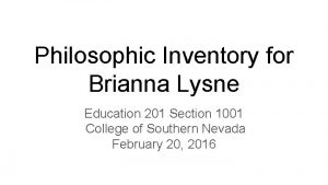 Philosophic Inventory for Brianna Lysne Education 201 Section