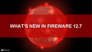 WHATS NEW IN FIREWARE 12 7 WHATS NEW